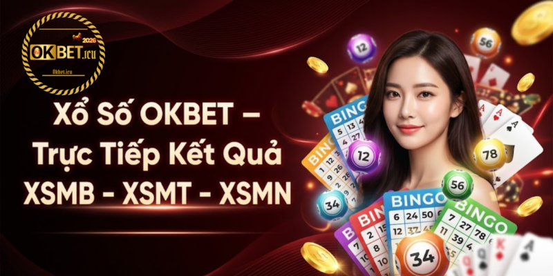 Xổ Số OKBET – Trực Tiếp Kết Quả XSMB – XSMT – XSMN