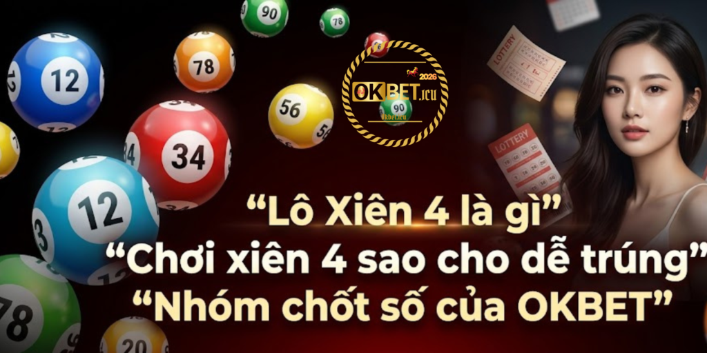 Xiên 4 Lô Ăn Bao Nhiêu? Hướng Dẫn Chơi Tại OKBET