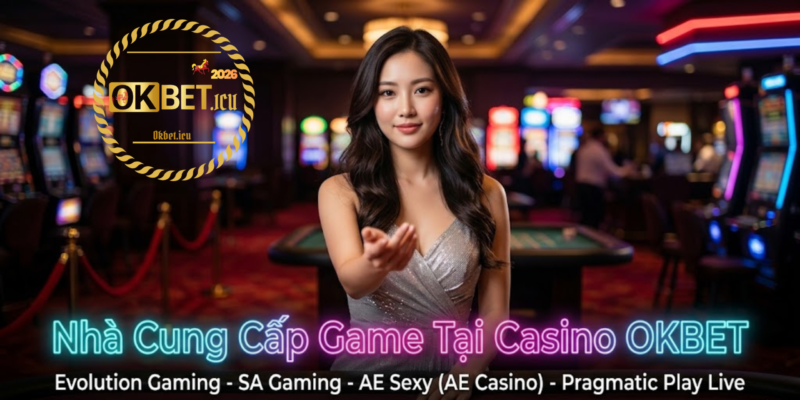 Nhà Cung Cấp Game Tại Casino OKBET