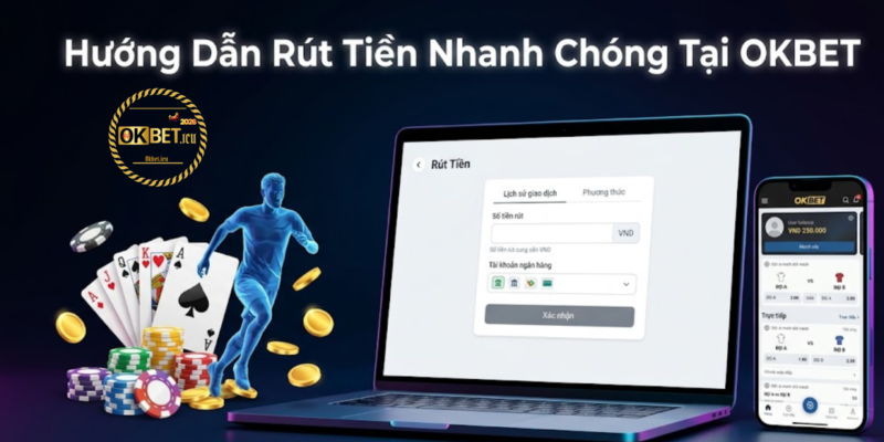 Hướng Dẫn Rút Tiền OKBET Chi Tiết