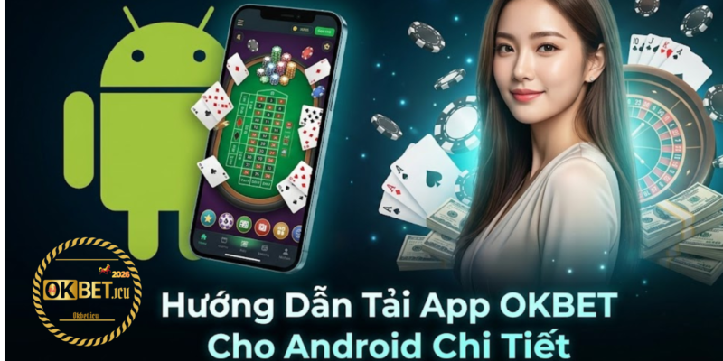 Hướng Dẫn Tải App OKBET Cho Android